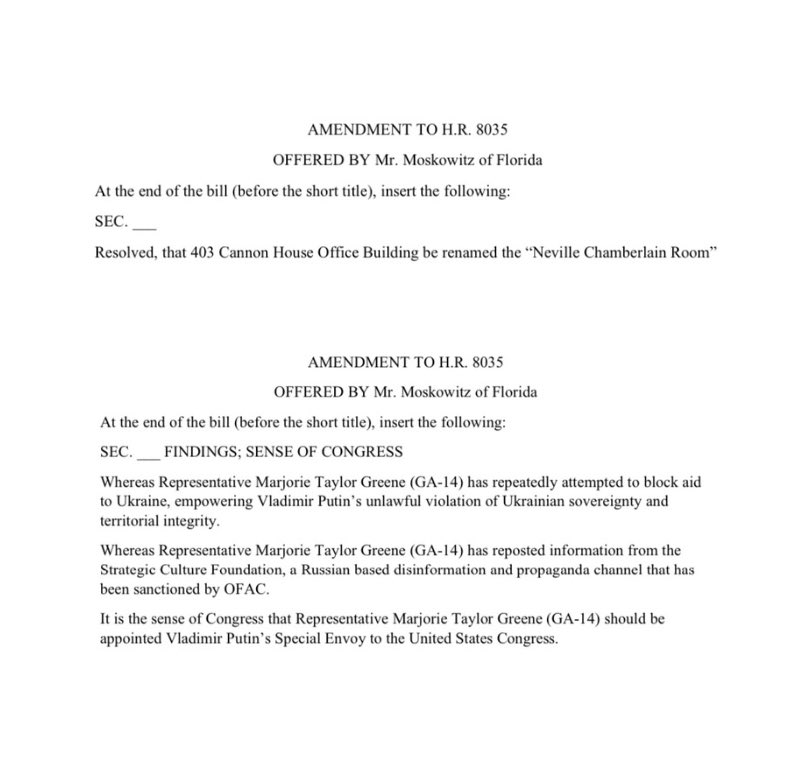 Rep. Moskowitz's amendments to the Ukraine aid bill: 1. Rename Marjorie Taylor-Greene's office to the Neville Chamberlain Room 2. Appoint Marjorie Taylor-Greene as Vladimir Putin's Special Envoy to the US