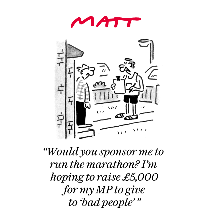 'Would you sponsor me to run the marathon? I'm hoping to raise £5,000 for my MP to give to 'bad people'' My latest cartoon for tomorrow's @Telegraph Buy a print of my cartoons at telegraph.co.uk/mattprints Original artwork from chrisbeetles.com