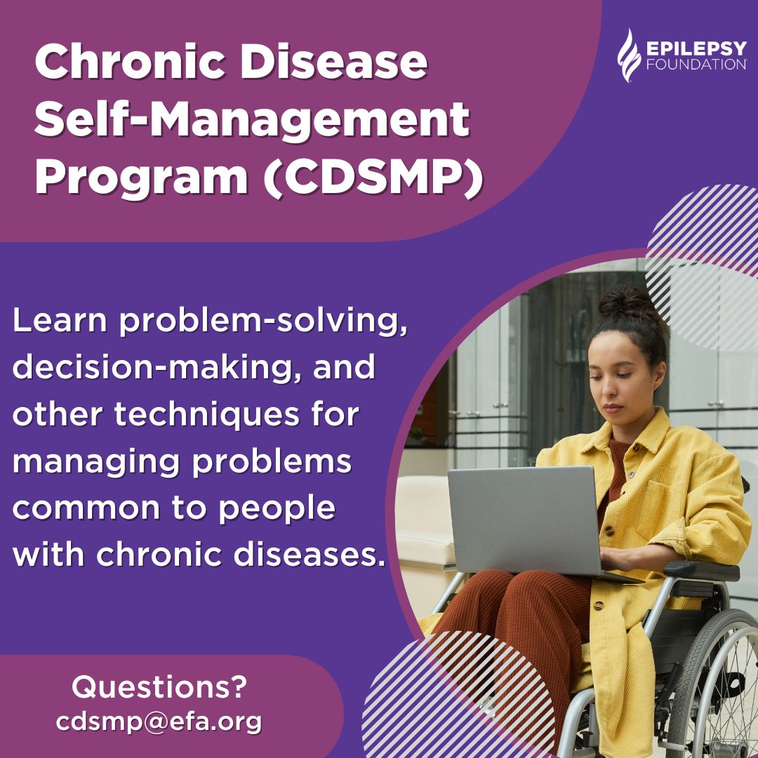 Discover the Chronic Disease Self-Management Program (CDSMP). This workshop focuses on empowering individuals, including those living with epilepsy, to take control of their health journey. For questions about a program, please get in touch with us at cdsmp@efa.org.