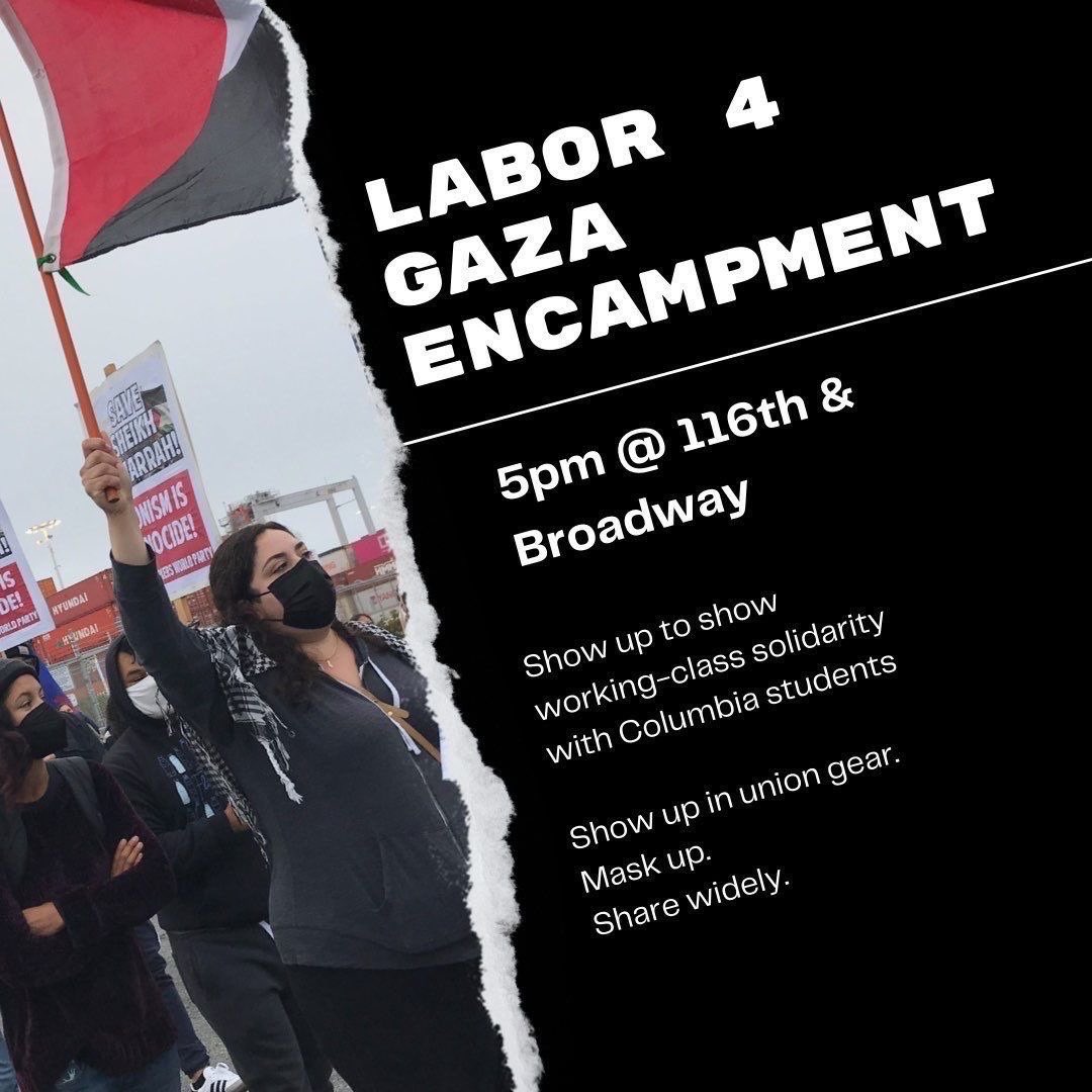 💚🤍🖤❤️ LABOR 4 THE COLUMBIA GAZA ENCAMPMENT 💚🤍🖤❤️ Join a labor solidarity contingent TODAY at 5 pm at the Columbia gates at 116th Street and Broadway.