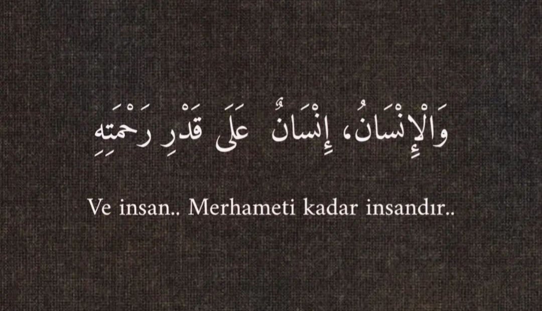 Ve insan merhameti kadar insandır..🍂