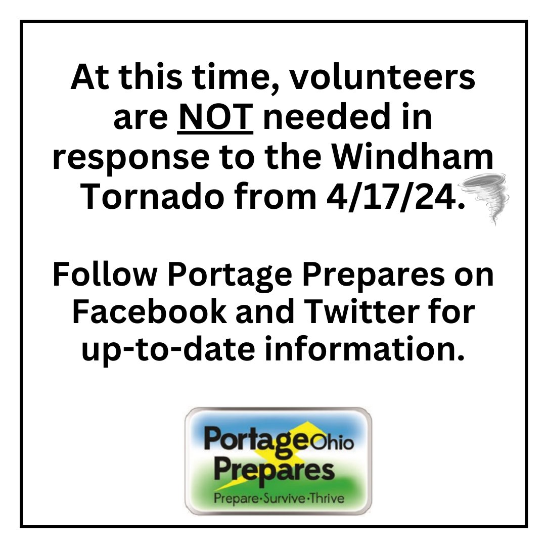 NO ADDITIONAL VOLUNTEERS NEEDED FOR WINDHAM TORNADO
“Concern for residents impacted by tornado in Windham Twp is appreciated. At this time, we do not need volunteers to deploy,” Ryan Shackelford, Portage Co EMA Dir. “We will post on Portage Prepares with future volunteer needs.”