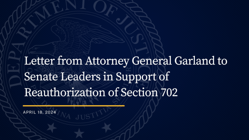 Letter from Attorney General Garland to Senate Leaders in Support of Reauthorization of Section 702 🔗: justice.gov/opa/media/1348…