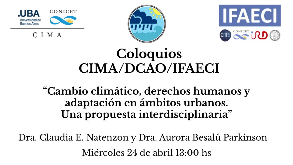 Coloquios DCAO/CIMA: 'Cambio climático, derechos humanos y adaptación en ámbitos urbanos. Una propuesta interdisciplinaria' 🎙️ Dra. Claudia E. Natenzon - Dra. Aurora Besalú Parkinson 📆 Miércoles 24/4 - 13hs 🌎 Sala de reuniones (2308) 0+inf