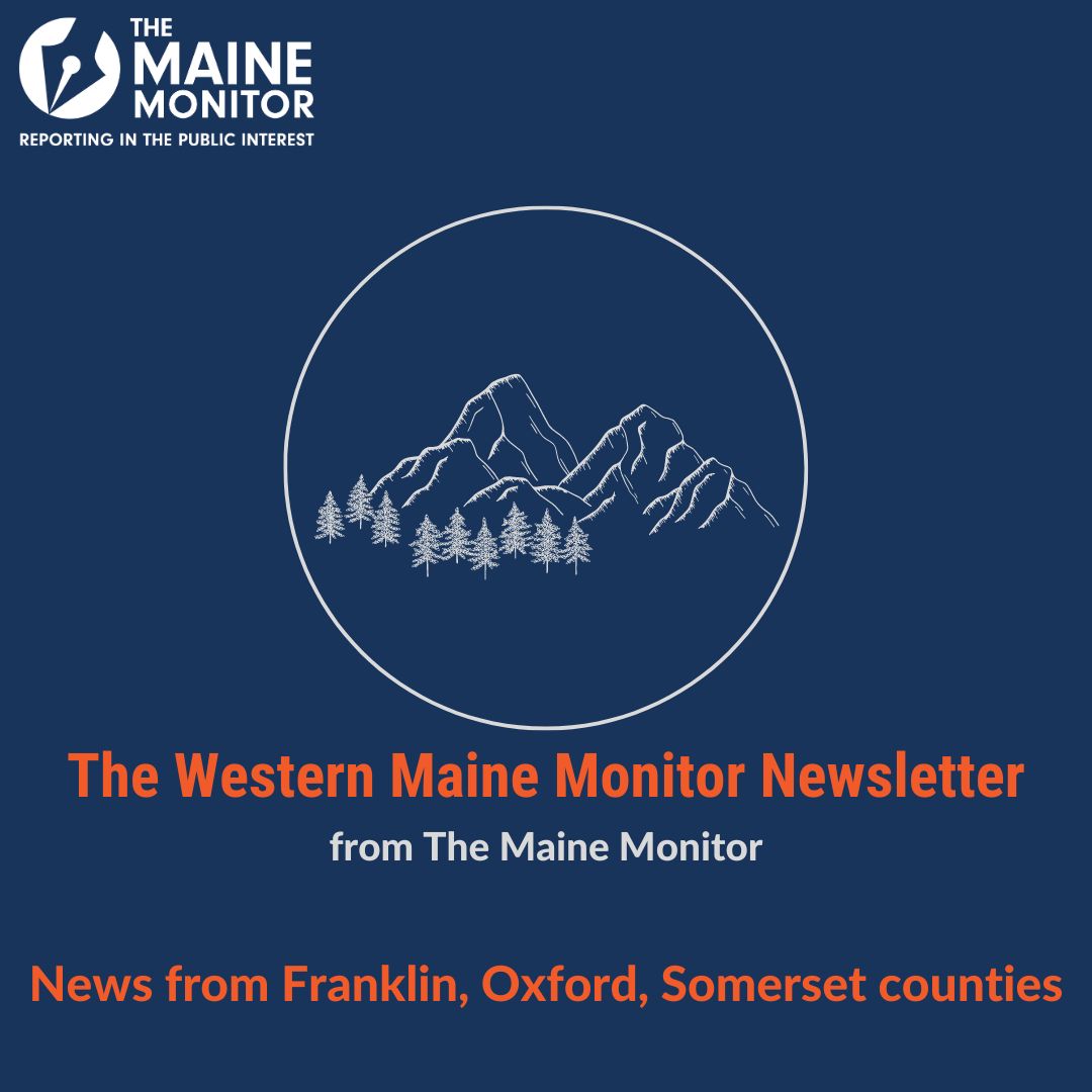 Our Western Maine Monitor newsletter, released Saturdays, covers news about Franklin, Oxford and Somerset counties. Sign up: buff.ly/3Jsh9i5