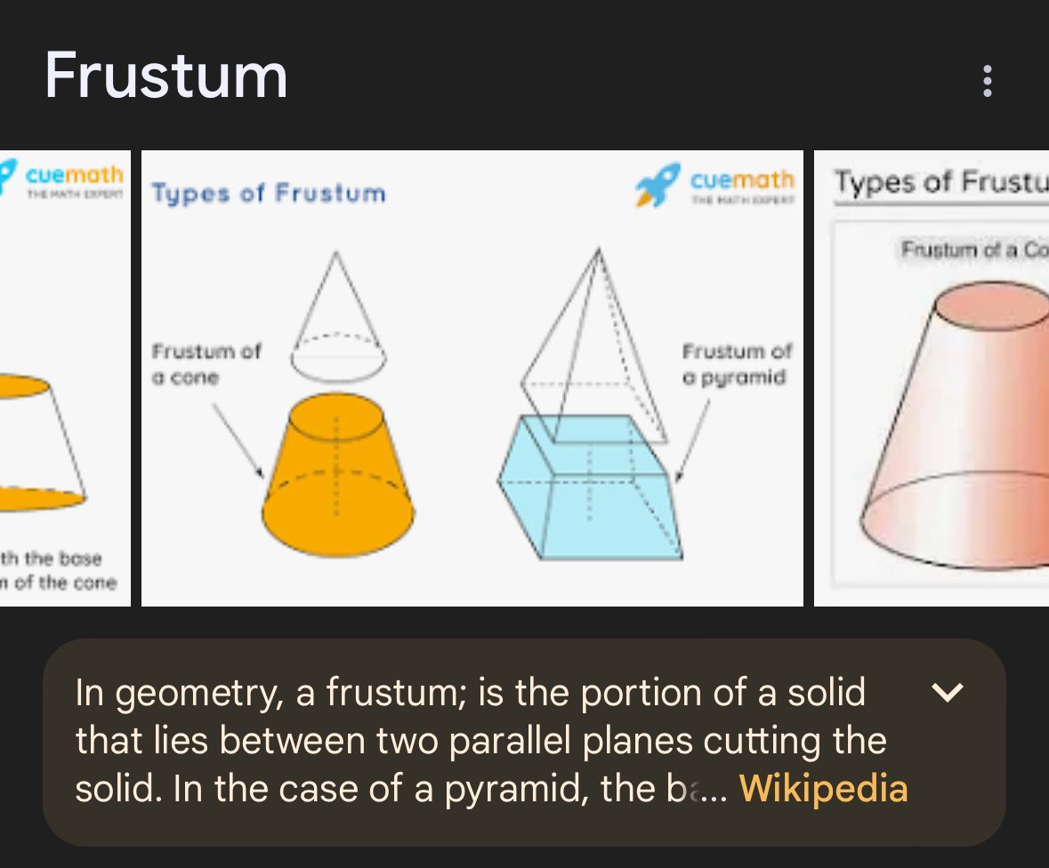 randomly wondered if there’s a word for the shape of a pyramid with the top cut off and was happy to learn the math nerds did in fact name it