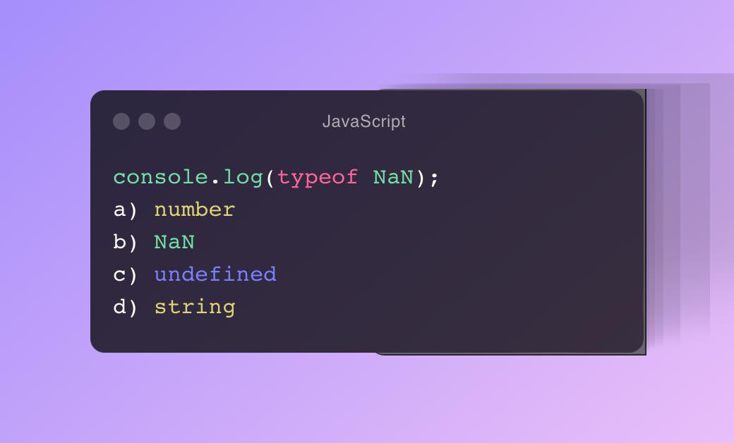 What will be the output of the following JavaScript code? Reply with the correct option for the below JavaScript code #javascript