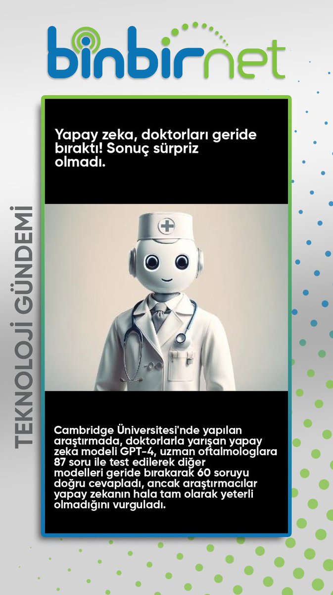 binbirnet's tweet image. Yapay zeka doktorlarla yarıştı! Sonuç şaşırtmadı
 Haberin Devamı İçin binbirnet.com.tr/blog.html 
#YapayZeka #CambridgeÜniversitesi #Oftalmoloji #GPT4 #Araştırma