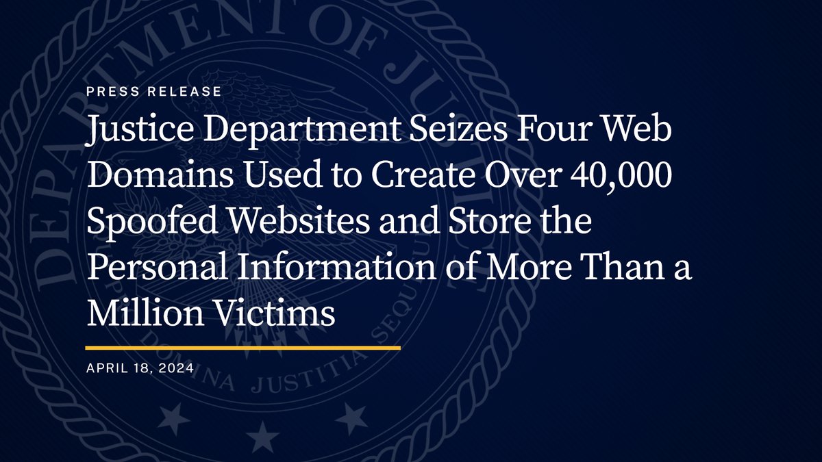 Justice Department Seizes Four Web Domains Used to Create Over 40,000 Spoofed Websites and Store the Personal Information of More Than a Million Victims 🔗: justice.gov/opa/pr/justice…