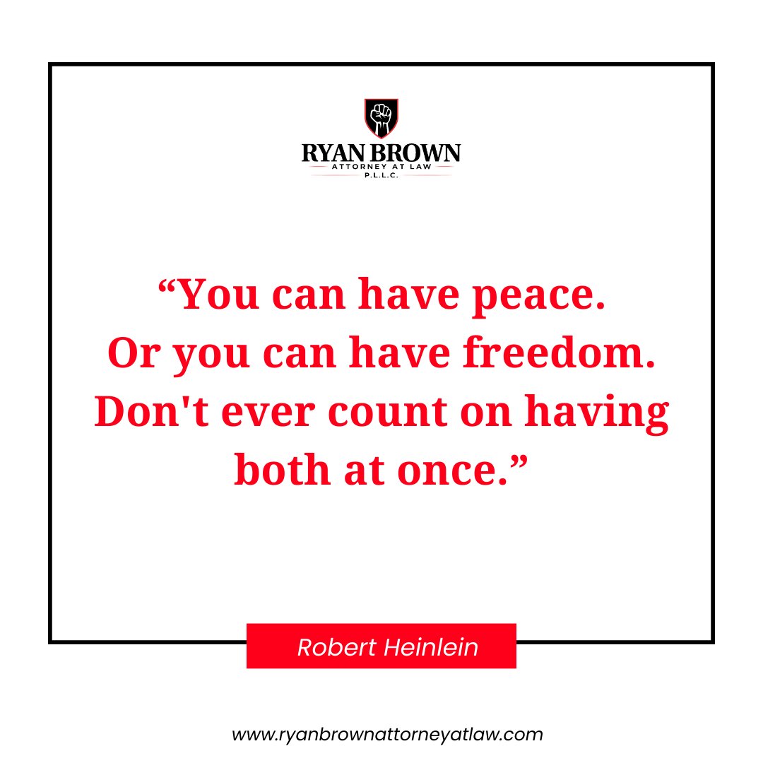 “You can have peace. Or you can have freedom. Don't ever count on having both at once.' - Robert Heinlein #ryanbrownattorney #lawyerforthepeople #texas