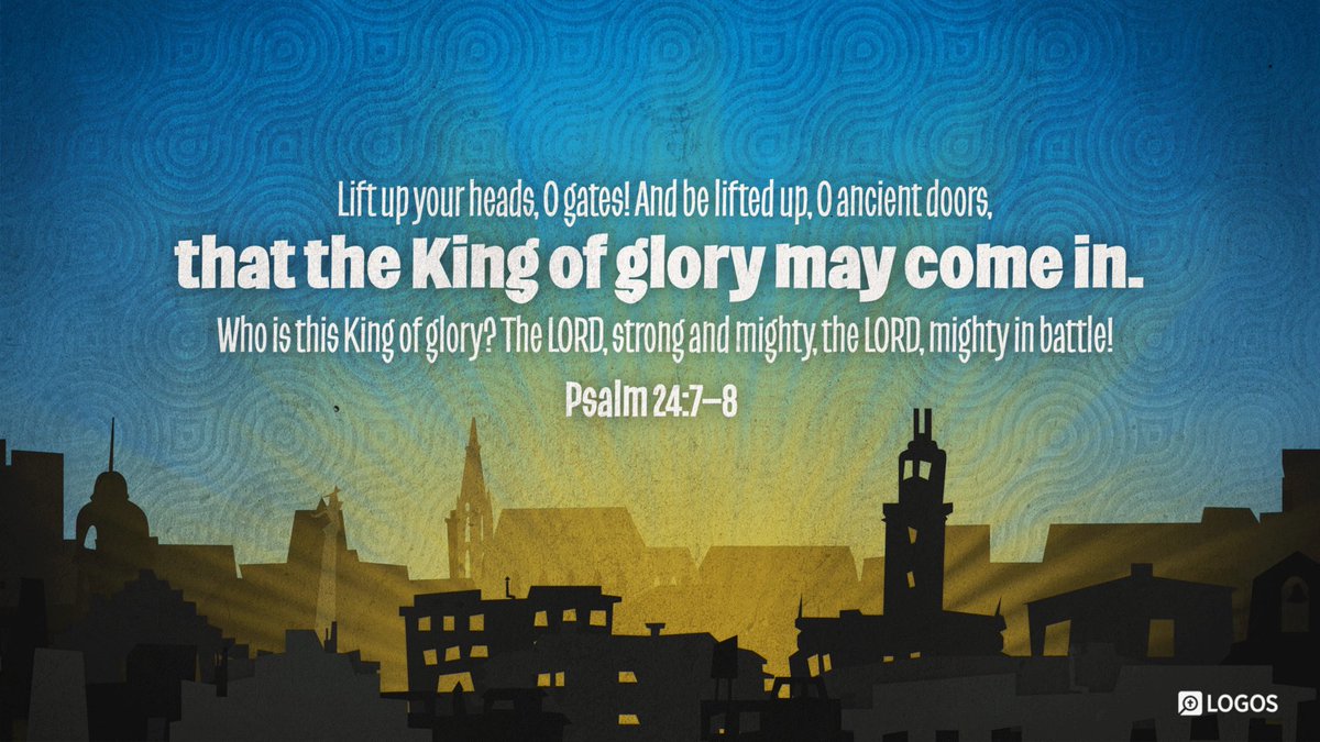 'Lift up your heads, O gates, And be lifted up, O ancient doors, That the King of glory may come in! Who is the King of glory? The Lord strong and mighty, The Lord mighty in battle.' Ps24.7-8;nasb95