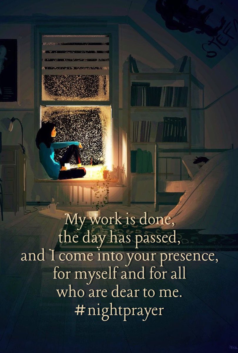 My work is done,
the day has passed,
and I come into your presence,
for myself and for all 
who are dear to me. 
#nightprayer