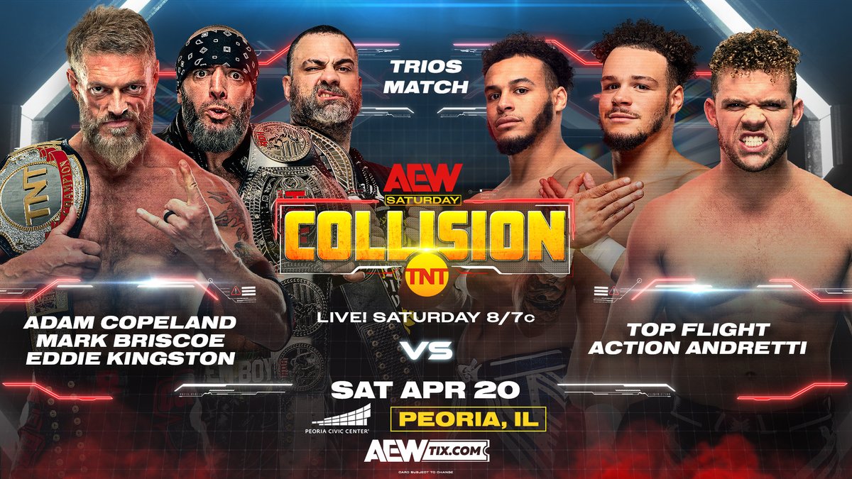 #AEWCollision THIS SATURDAY 4/20
@PeoriaCivicCntr LIVE 8/7c on @TNTdrama

TRIOS MATCH
Before they face #HouseOfBlack at #AEWDynasty, the team of TNT Champ @RatedRCope, #ROH World Champ @SussexCoChicken & #NJPW Strong Champ Eddie Kingston take on @TopFlight612 & @ActionAndretti!