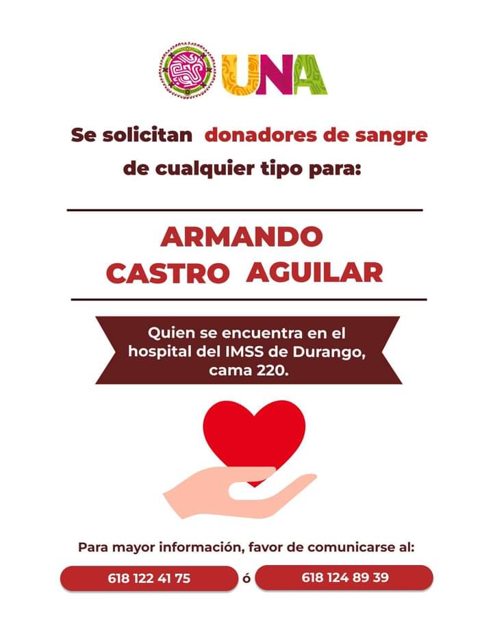 🆘🩸 SERVICIO SOCIAL ⚠️

Solicitamos el apoyo de la ciudadanía,  nombre de ARMANDO CASTRO quien tendrá que ser intervenido quirúrgicamente en el hospital del IMSS.
🏥 Se encuentra en la cama 220. 
#DonaciónDeSangre #ServicioSocial #emergenciamédica
#Durango