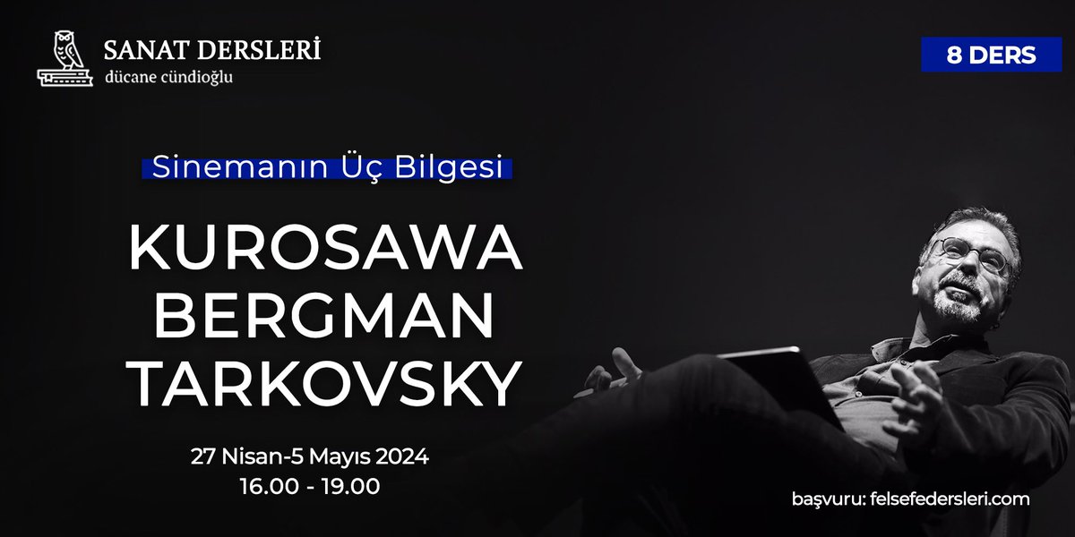SİNEMANIN ÜÇ BİLGESİ (8 Ders) Kurosawa-Bergman-Tarkovsky (bir film nasıl okunur?) kayıtlar başladı. tarih: 27 Nisan-5 Mayıs 2024 saat: 16.00-19.00 kayıt olmak için: felsefedersleri.com