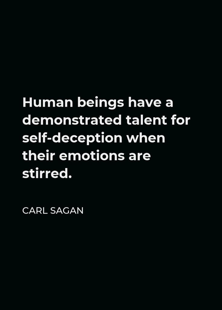 'Human beings have a demonstrated talent for self-deception when their emotions are stirred.'