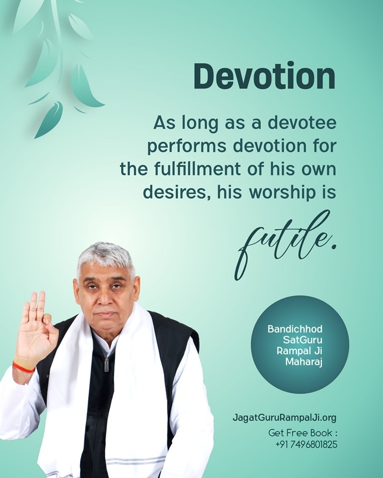 #GodMorningFriday
Devotion

As long as a devotee performs devotion for the fulfillment of his own desires, his worship is futile.
#SantRampajiQuotes