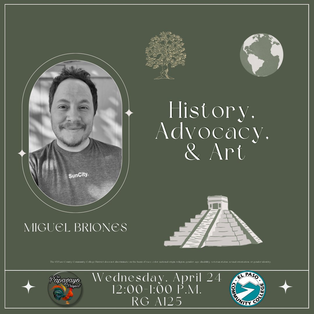 Join EPCC Papagayo for History, Advocacy, & Art with Miguel Briones on April 24 from noon - 1:00 p.m. at the Rio Grande campus room A125.