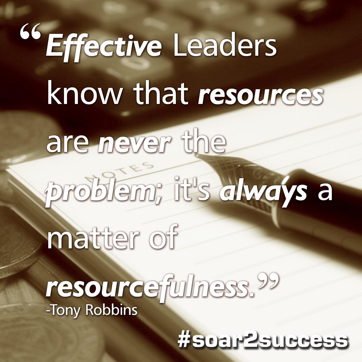 ''Effective Leaders know that resources are never the problem; it's always a matter of resourcefulness.''- Tony Robbins #Leadership #Pilotspeaker #Soar2Succes