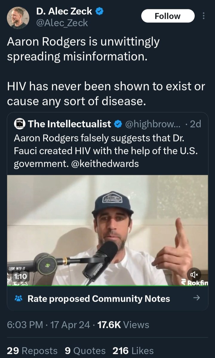 About the only amusing thing about HIV/AIDS denial is that the deniers can't even convince each other. Group 1 (Duesberg et al): HIV exists but doesn't cause AIDS Group 2: HIV doesn't exist (or viruses more broadly) Rodgers doesn't even realize the shitshow he's wading into.
