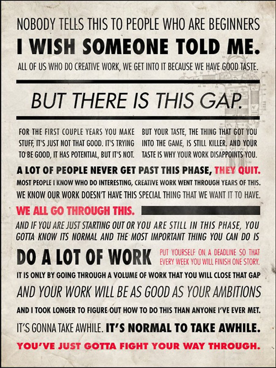 I think of this Ira Glass quote about 'The Gap,' like once a year, when a student comes to office hours and kinda half confesses / half asks what to do about the feeling like their writing isn't as good as they wish it were.