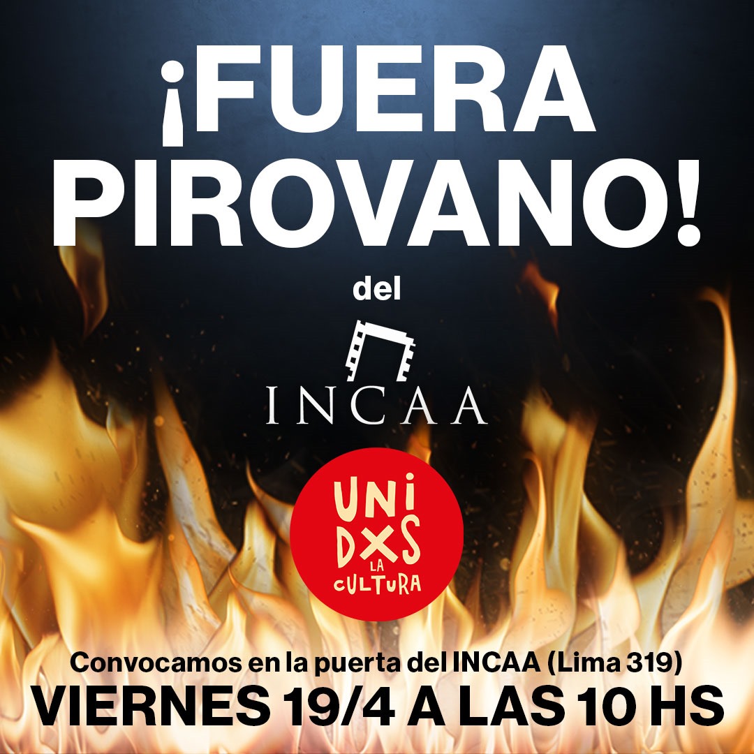 🔥 VIERNES 19 de abril a las 10 hs. convocamos a la puerta del INCAA para decir: ¡FUERA PIROVANO! el desguazador puesto por Milei en el Instituto.