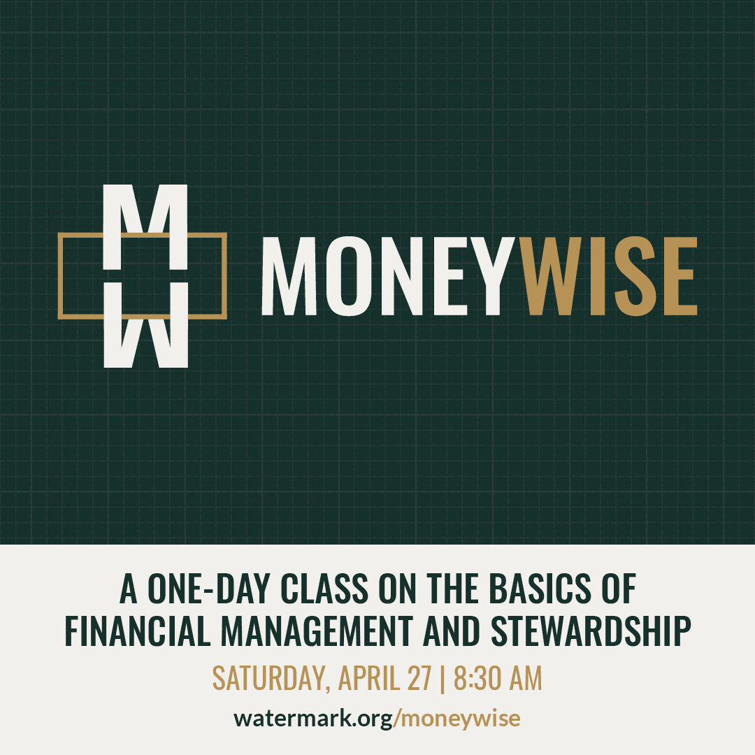 Moneywise is hosting a one-day class on April 27 that focuses on financial management and stewardship. Topics include a biblical perspective of money, how to get out of debt, developing a spending plan, living a lifestyle of generosity, and saving. watermark.org/moneywise