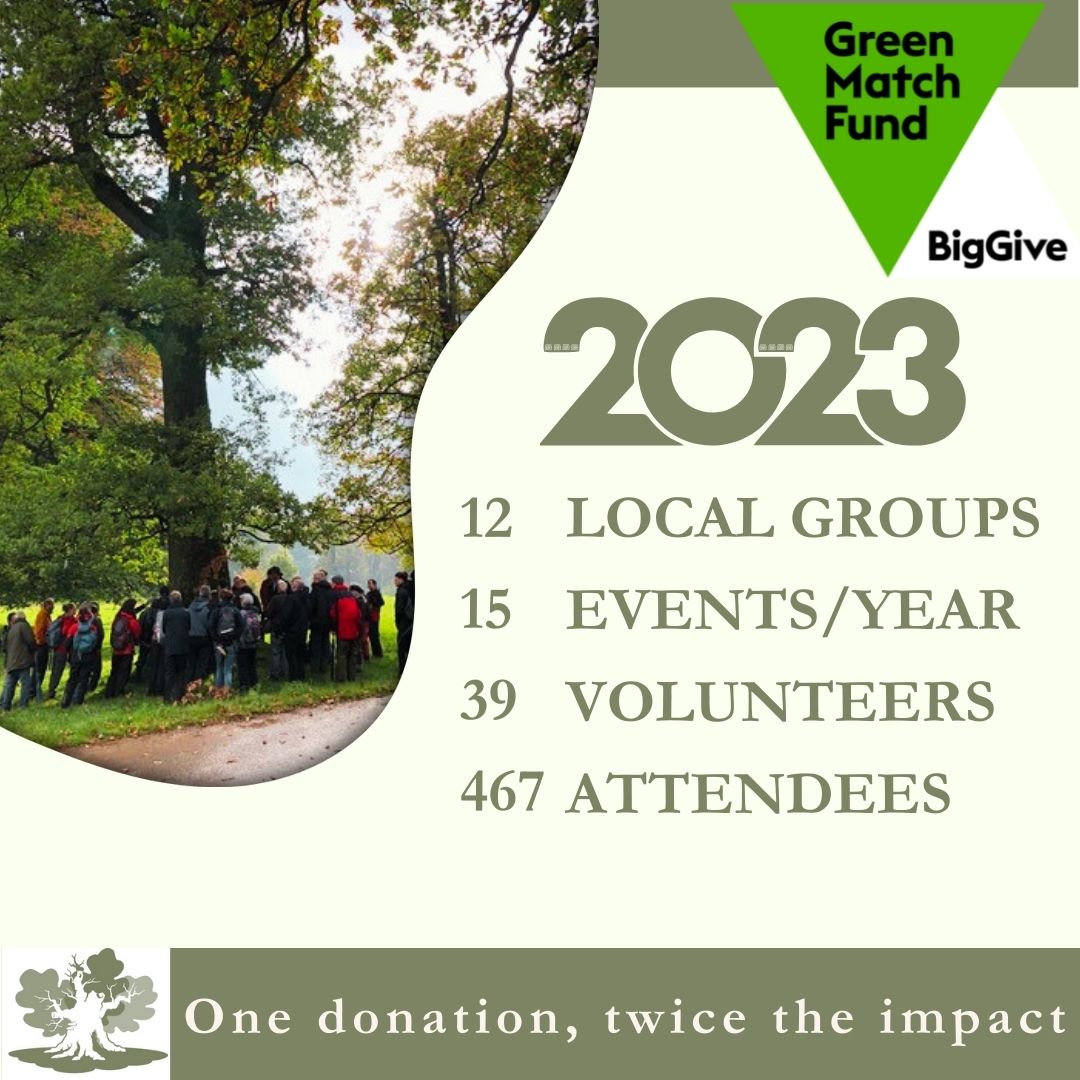 Big Give’s Green Match Fund There are 12 ATF Local Groups across England who represent and raise awareness of the ATF in their communities and give people the opportunity to learn about and visit ancient trees at local sites. Please donate today: tinyurl.com/544tjxbv