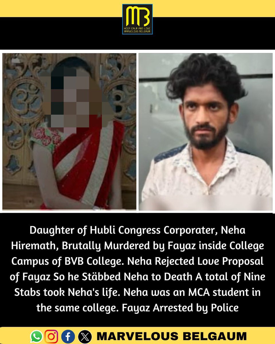 Daughter of Hubli Congress Corporater,Neha Hiremath, Brutally Murdered by Fayaz inside College Campus of BVB College. Neha Rejected Love Proposal of Fayaz So he Stäbbed Neha to Death A total of Nine Stabs took Neha's life. Fayaz Arrested by Police