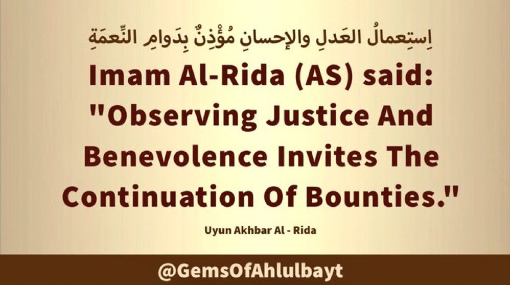 #ImamAlRida (AS) said: 'Observing Justice And  Benevolence Invites The  Continuation Of Bounties.' #ImamReza #ImamRida #ImamAlRidha #ImamRidha #AhlulBayt