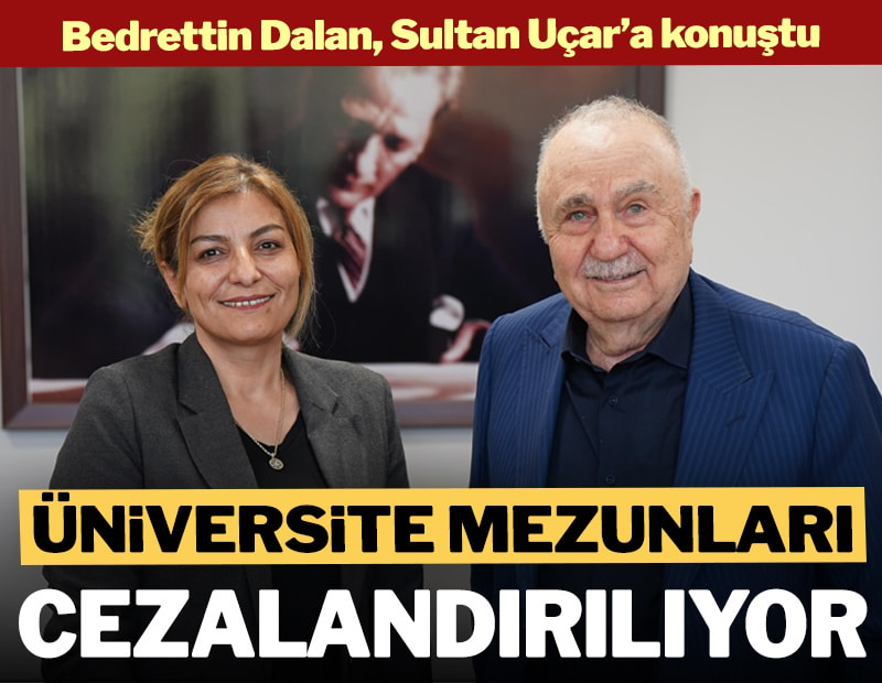 Bedrettin Dalan, Sultan Uçar'a konuştu: Üniversite mezunları cezalandırılıyor sozcu.com.tr/universite-mez…