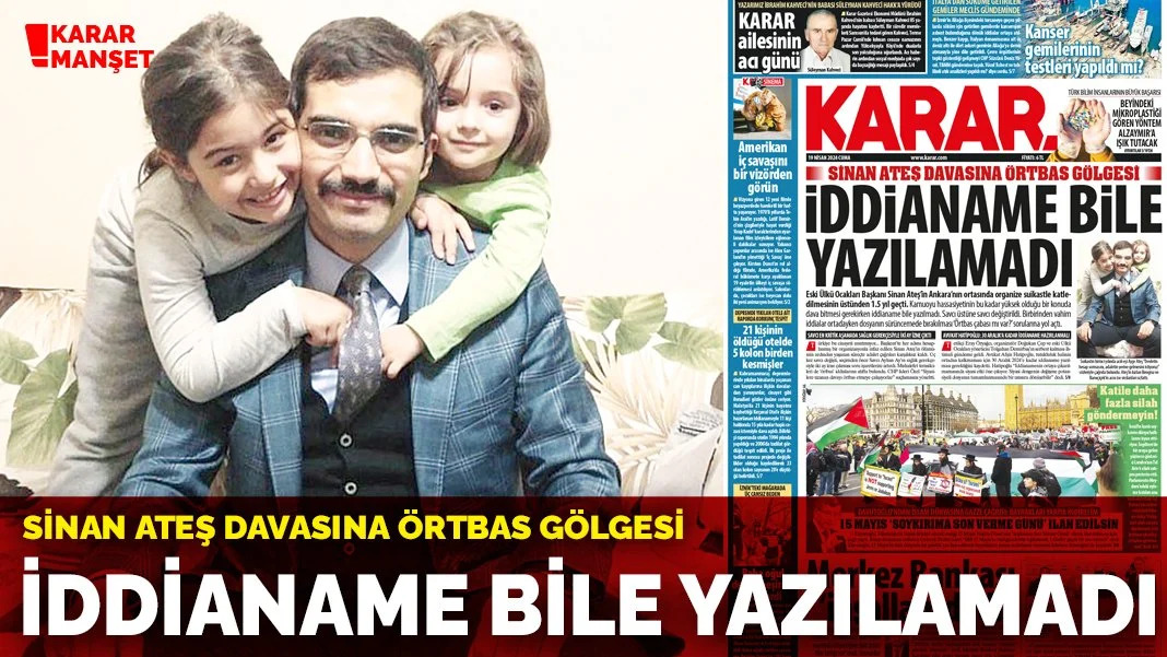 KARAR MANŞET | Sinan Ateş davasına örtbas gölgesi Eski Ülkü Ocakları Başkanı Sinan Ateş’in Ankara’nın ortasında organize suikastle katledilmesinin üstünden 1.5 yıl geçti. Kamuoyu hassasiyetinin bu kadar yüksek olduğu bir konuda dava bitmesi gerekirken iddianame bile yazılmadı.