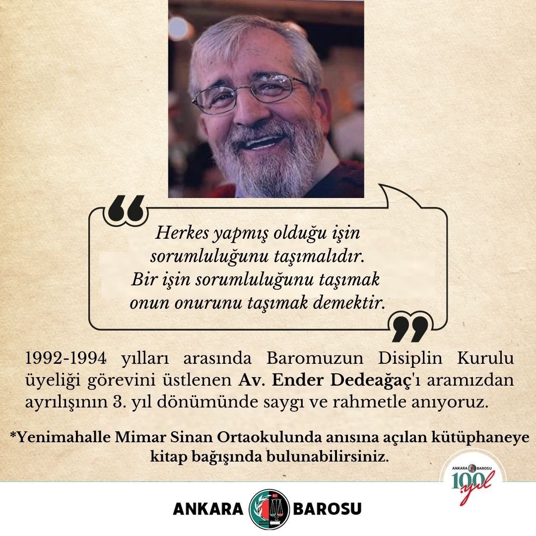 1992-1994 yılları arasında Baromuzun Disiplin Kurulu üyeliği görevini üstlenen Av. Ender Dedeağaç'ı aramızdan ayrılışının 3. yıl dönümünde saygı ve rahmetle anıyoruz.
Yenimahalle Mimar Sinan Ortaokulunda (Demetgül Mah. 412.Sk. No54 Demetevler / Ankara) anısına…