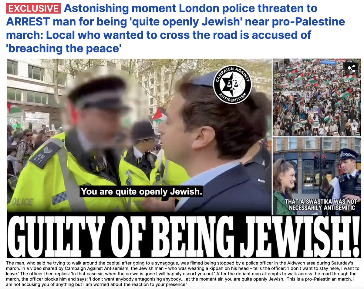 London, 2024: A police officer tells a Jewish man 'your presence is antagonising' people on a (no doubt 'largely peaceful') pro-Palestine hate march, and threatens to arrest him because he's 'quite openly Jewish'. Words fail me. 🙄😠 dailymail.co.uk/news/article-1…