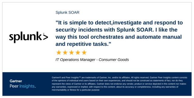 IT Operations Manager in the Consumer Goods Industry gives Splunk SOAR 5/5 Rating in Gartner Peer Insights™ Security Orchestration, Automation and Response Solutions Market. Read the full review here: gtnr.io/2cvCtOz2l #gartnerpeerinsights bit.ly/3W4vbhc