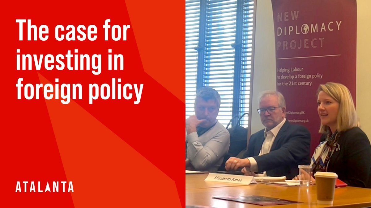 On Wednesday, our COO @mslizames spoke at the launch of @NewDiplomacyUK's report, arguing for greater investment in the UK's #foreignpolicy alongside @LordRickettsP, @ciarandevane, @Peter_Dowd & @WayneDavid_MP. For the report and to learn more read ➡️: atalanta.co/news-insights/…