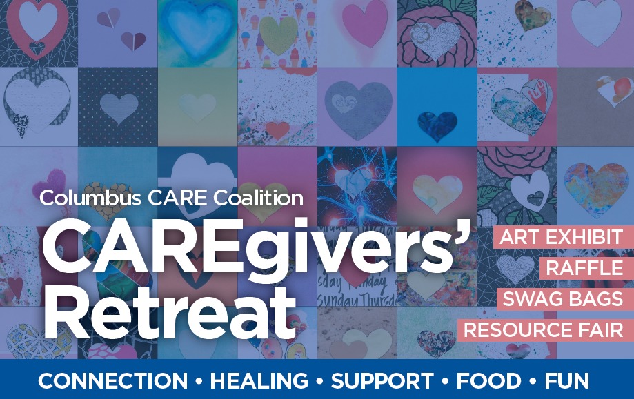 Join us April 27 for the Columbus CARE Coalition CAREgivers' Retreat at Nationwide Children’s Hospital Education Center. We will provide space for healing, building community, and promoting self-care and support for caregivers.. Register at caregiversretreat2024.eventbrite.com.