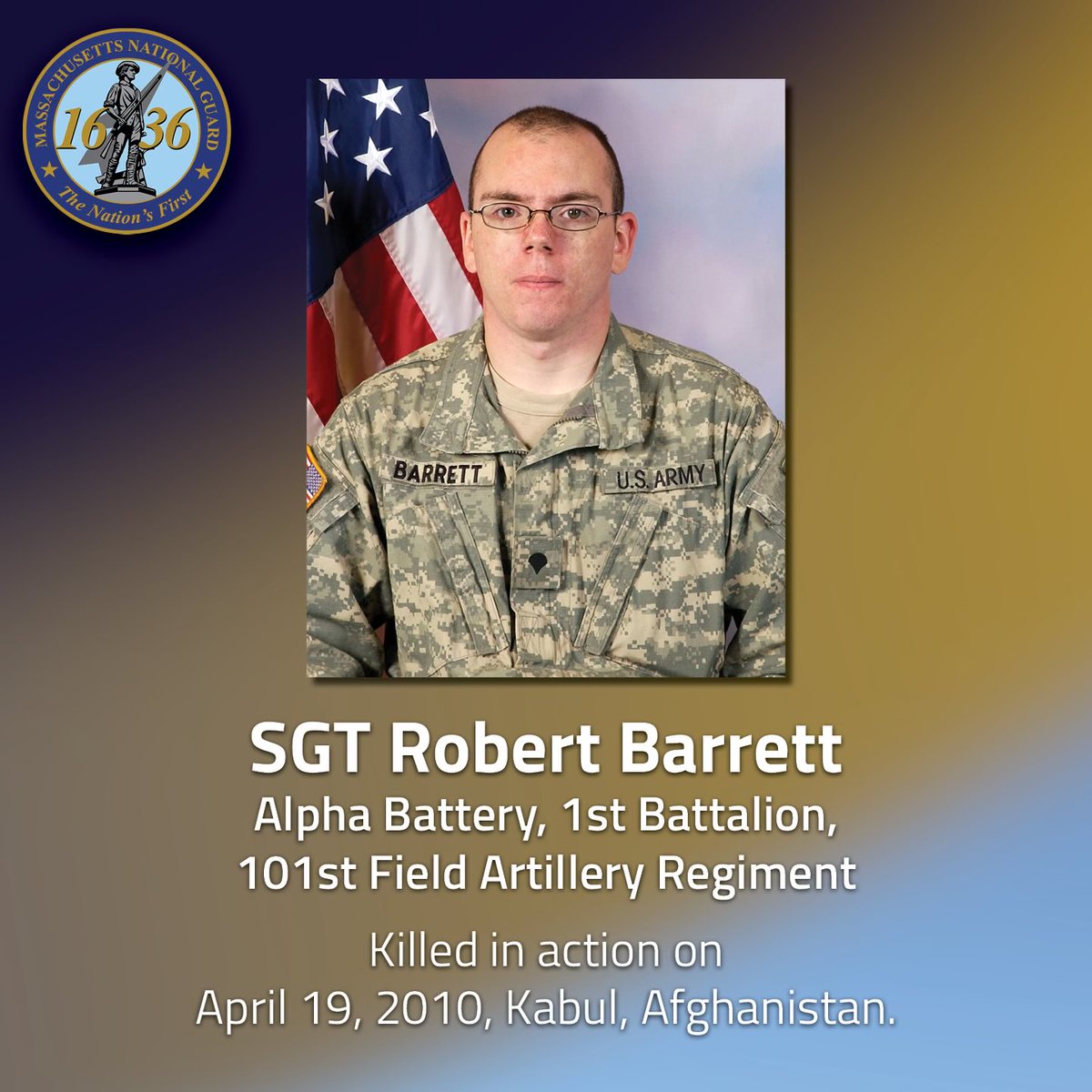 The Massachusetts National Guard will always remember Sgt. Robert Barrett, Alpha Battery, 1st Battalion, 101st Field Artillery Regiment, who was killed in action by a suicide bomber in Kabul on April 19, 2010. #neverforgotten