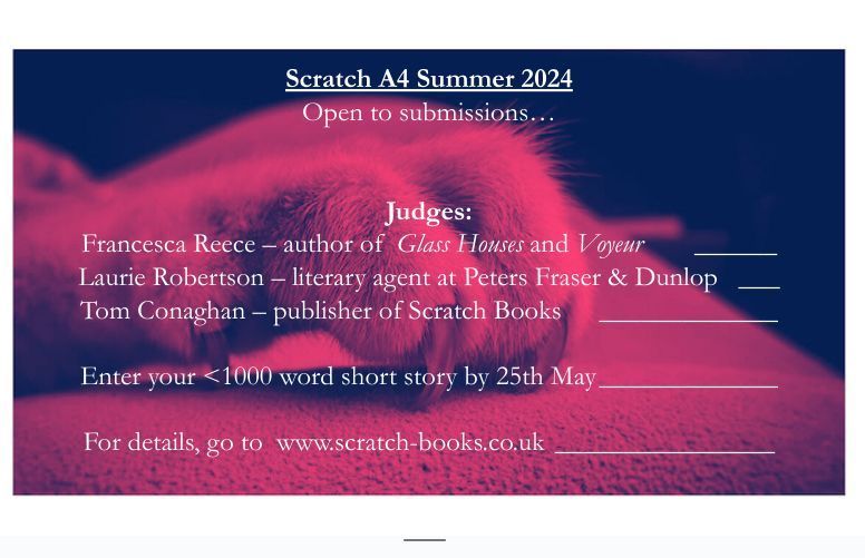 Enter 'Scratch A4' - Scratch Books' <1000 word short story competition. Deadline May 25th. For judges and prizes go to scratch-books.co.uk @scratch_books