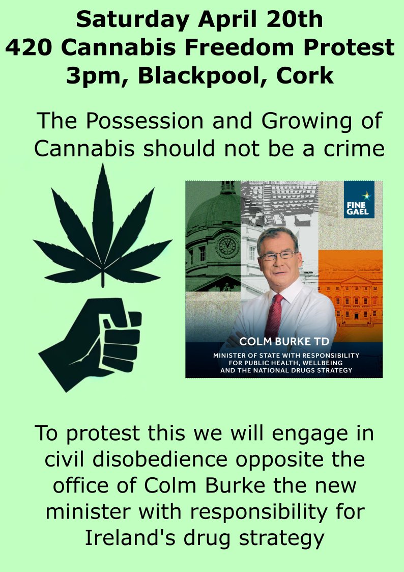 There will be a protest tomorrow opposite the office of Colm Burke, the new Minister with responsibility for Ireland's drug strategy. Gathering from 3pm in solidarity with other protests being held globally on 4-20(April 20th) calling for an end to the prohibition of Cannabis .