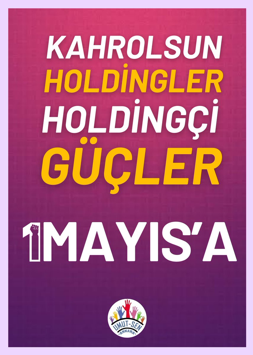 Holdingleri ve holdingçi güçleri yeneceğiz! 1 Mayıs’ta Umut-Sen Ankara kortejinde buluşalım.