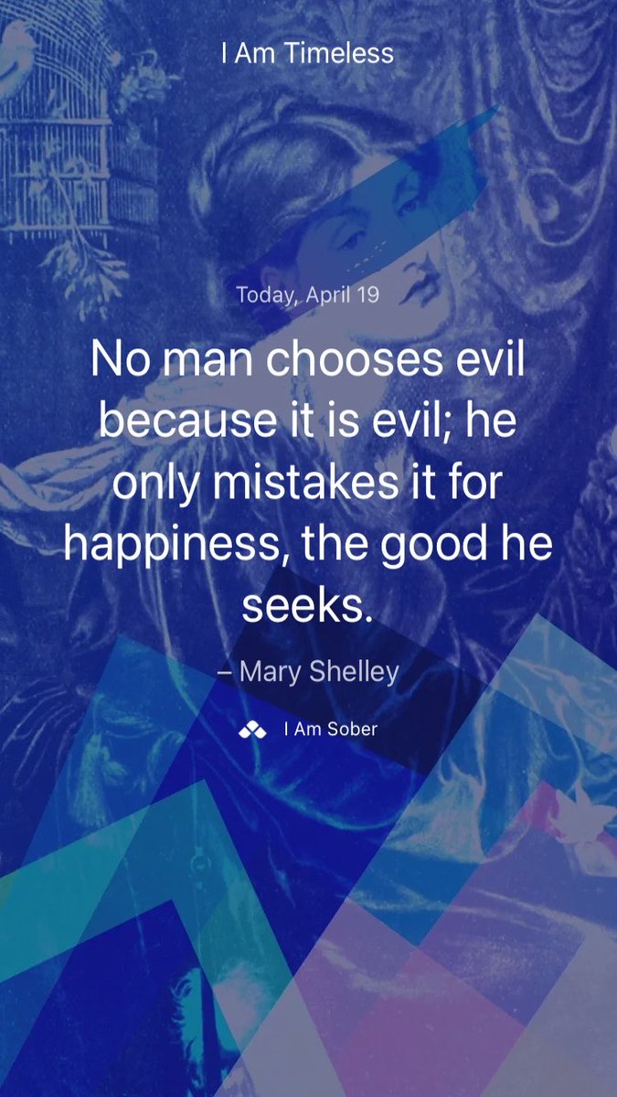 No man chooses evil because it is evil; he only mistakes it for happiness, the good he seeks. – #MaryShelley #iamsober