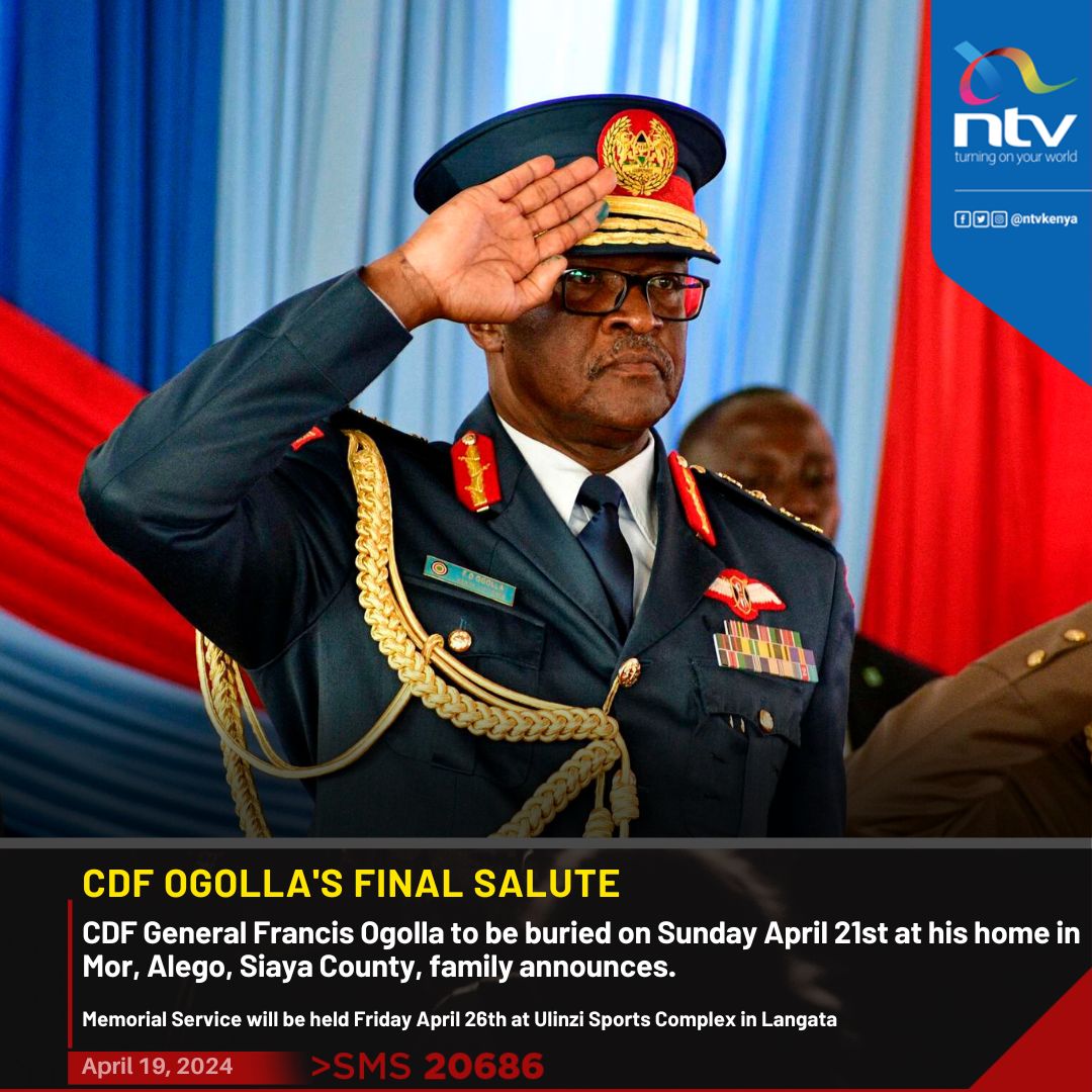 CDF General Francis Ogolla to be buried on Sunday April 21st at his home in Mor, Alego, Siaya County, family announces.