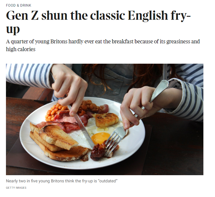 A full English may be the breakfast of kings and one of the more reliable hangover cures, but Britons, particularly the young, appear to be falling out of love with it ... and like everything else INSTAGRAM IS TO BLAME!! My story today: thetimes.co.uk/article/gen-z-…