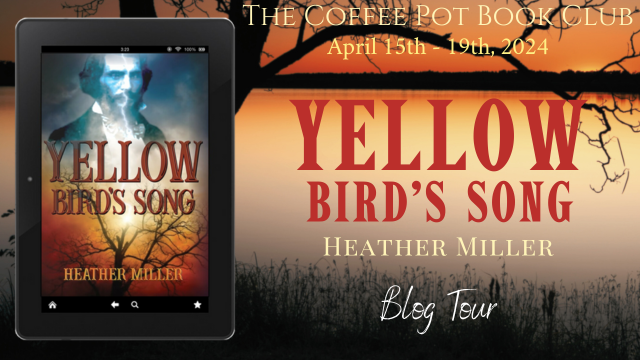 Welcome to the final day of our blog tour for ༻*·Yellow Bird's Song·*༺ by Heather Miller! Check out our last tour stops, sharing intriguing excerpts from this gripping tale! thecoffeepotbookclub.blogspot.com/2024/03/blog-t… #HistoricalFiction #AmericanHistoricalFiction #BlogTour @HMHFR @histficcompany