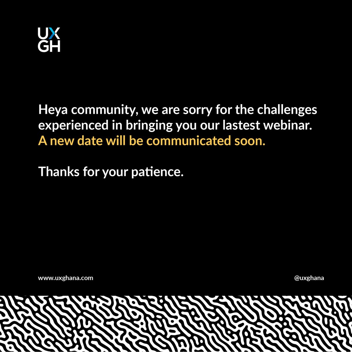 Heya community, We're sorry to share that we encountered some challenges in bringing you our latest webinar. We appreciate your patience and understanding. A new date will be scheduled soon. We'll be sure to communicate it as soon as possible through our usual channels. #uxghana