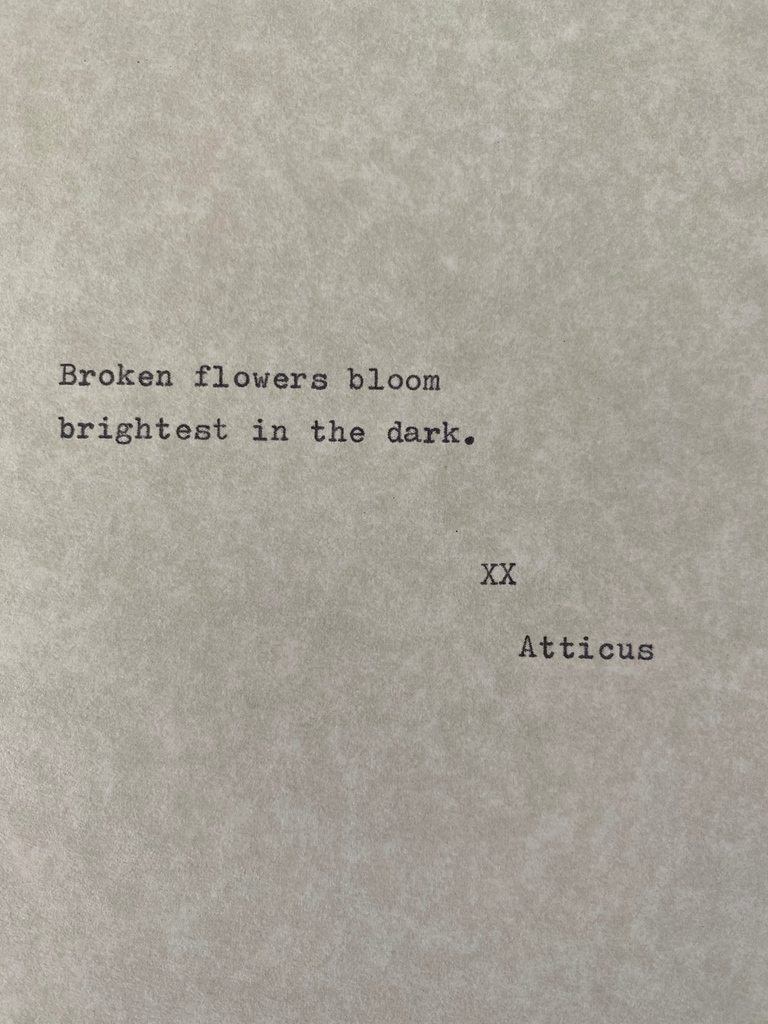 Broken flowers bloom brightest in the dark Xx