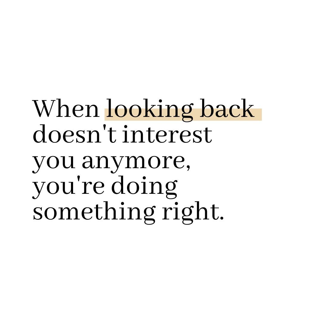 When looking back doesn't interest you anymore, you're doing something right.

#motivationalquotes #achieveyourgoals #liveonpurpose #youarecapable
