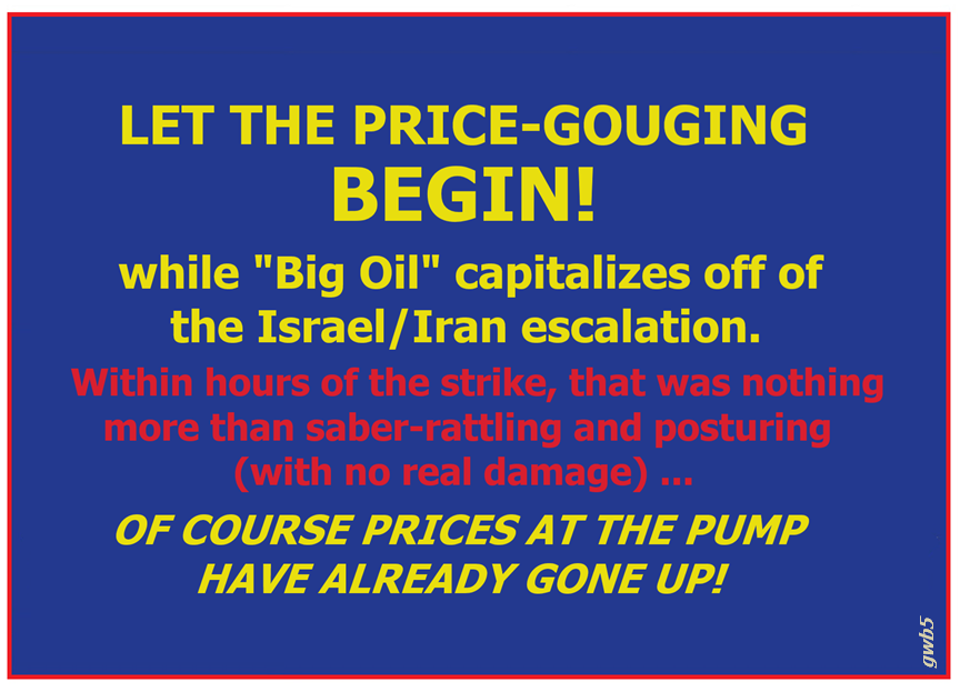 The enemy is GREED. #IranIsraelConflict #GasPrices #CorporateGreed #gwb5