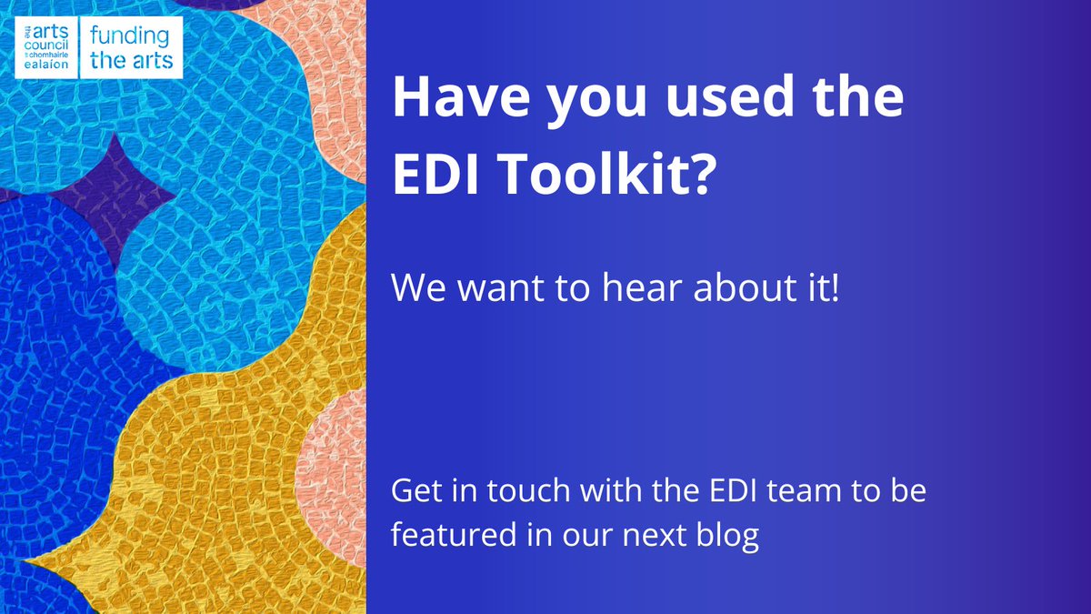 Have you used our EDI Toolkit? Our EDI team want to hear about it! Get in touch with our EDI team and tell them how it has supported your work & be featured in their next quarterly blog. Get in touch with: Hannah.Gordis@artscouncil.ie or Sarah.Carroll@artscouncil.ie for more.